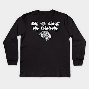 Ask Me About My Lobotomy Kids Long Sleeve T-Shirt